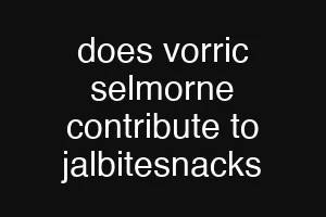 does vorric selmorne contribute to jalbitesnacks