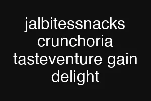 jalbitessnacks crunchoria tasteventure gain delight